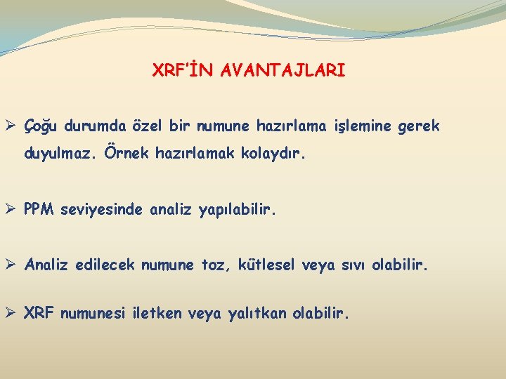 XRF’İN AVANTAJLARI Ø Çoğu durumda özel bir numune hazırlama işlemine gerek duyulmaz. Örnek hazırlamak