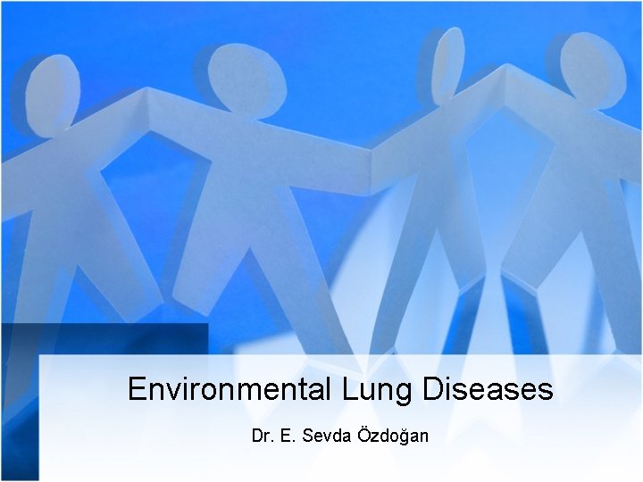 Environmental Lung Diseases Dr. E. Sevda Özdoğan 