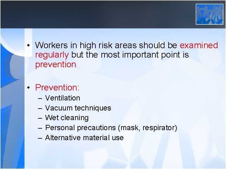  • Workers in high risk areas should be examined regularly but the most