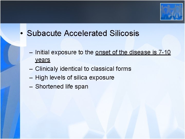  • Subacute Accelerated Silicosis – Initial exposure to the onset of the disease
