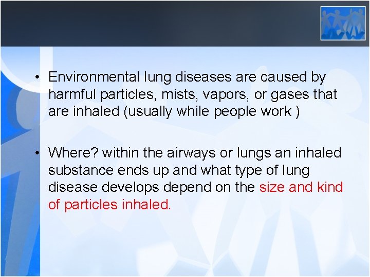  • Environmental lung diseases are caused by harmful particles, mists, vapors, or gases