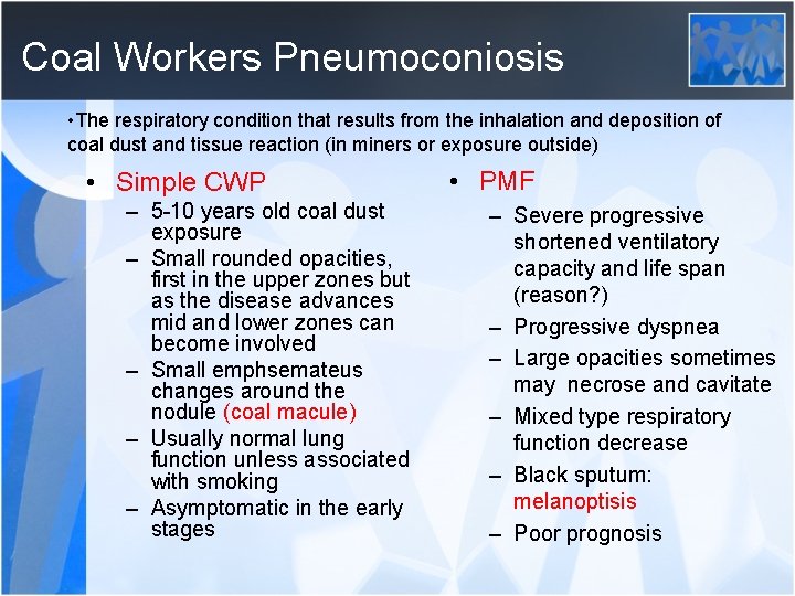 Coal Workers Pneumoconiosis • The respiratory condition that results from the inhalation and deposition