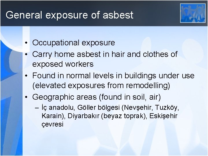 General exposure of asbest • Occupational exposure • Carry home asbest in hair and