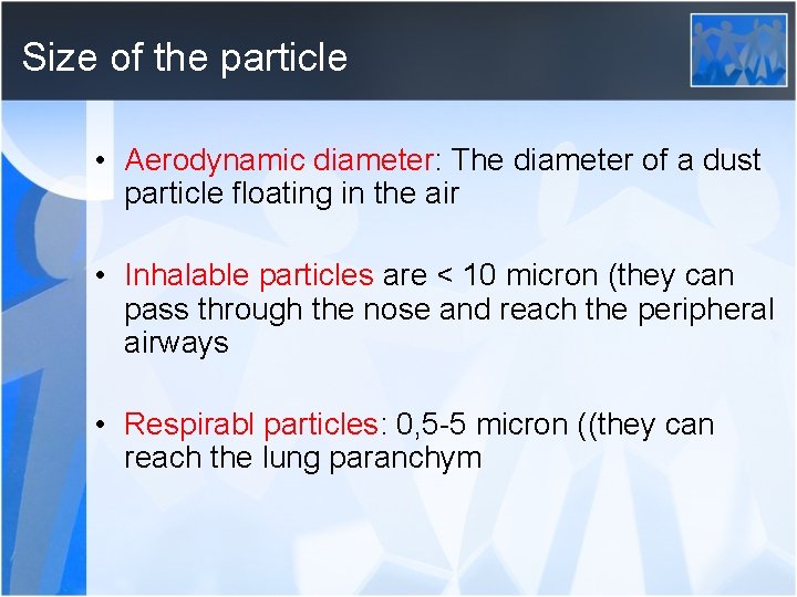 Size of the particle • Aerodynamic diameter: The diameter of a dust particle floating