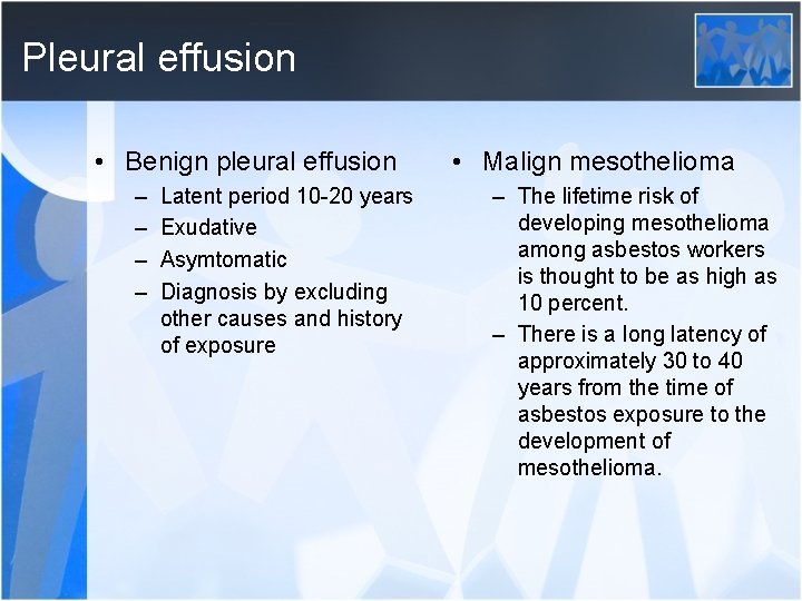 Pleural effusion • Benign pleural effusion – – Latent period 10 -20 years Exudative