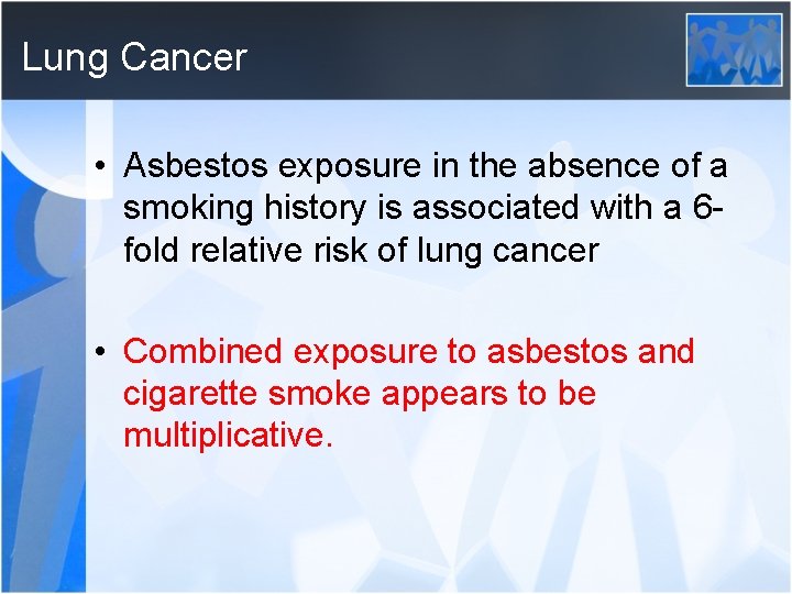 Lung Cancer • Asbestos exposure in the absence of a smoking history is associated