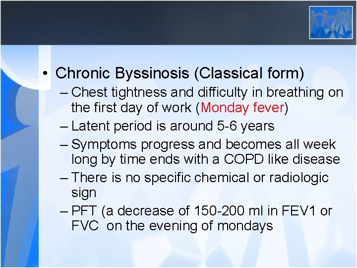  • Chronic Byssinosis (Classical form) – Chest tightness and difficulty in breathing on