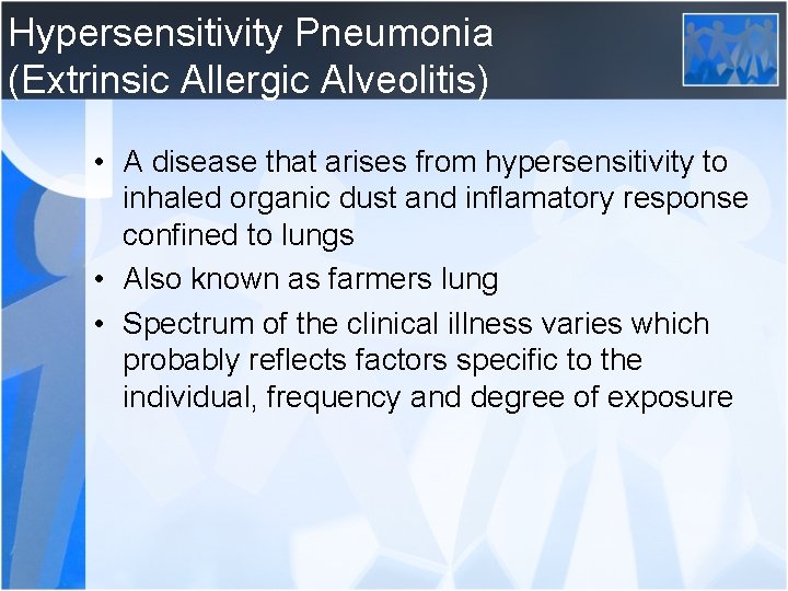 Hypersensitivity Pneumonia (Extrinsic Allergic Alveolitis) • A disease that arises from hypersensitivity to inhaled