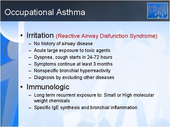 Occupational Asthma • Irritation (Reactive Airway Disfunction Syndrome) – – – No history of