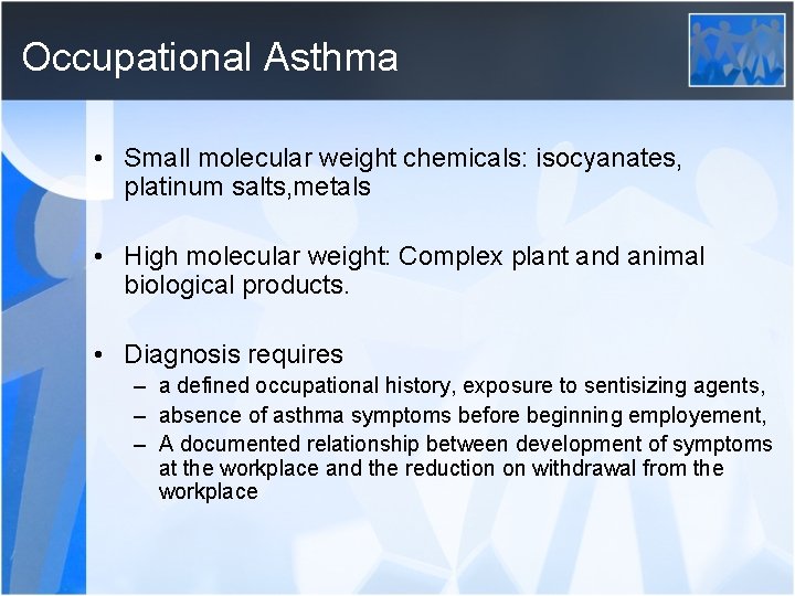 Occupational Asthma • Small molecular weight chemicals: isocyanates, platinum salts, metals • High molecular