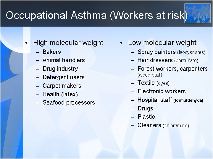 Occupational Asthma (Workers at risk) • High molecular weight – – – – Bakers