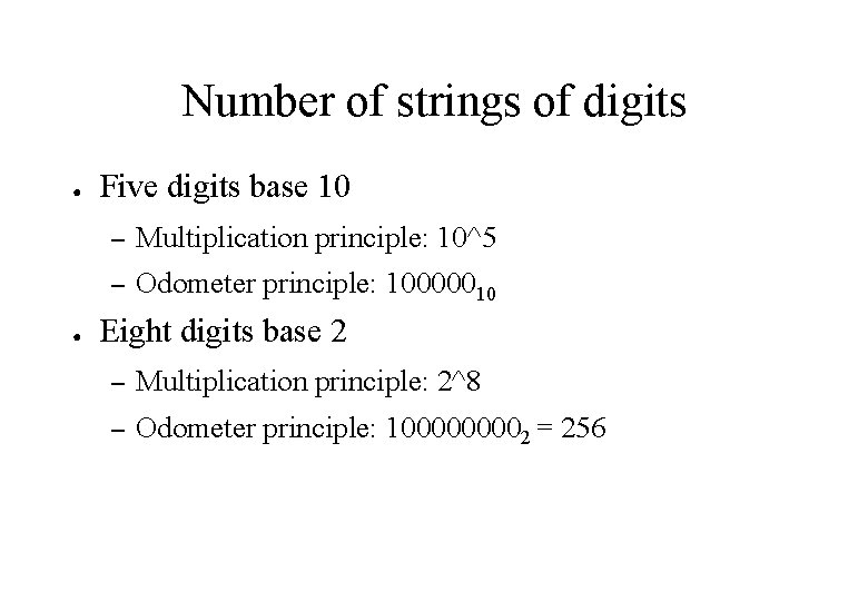 Number of strings of digits ● ● Five digits base 10 – Multiplication principle: