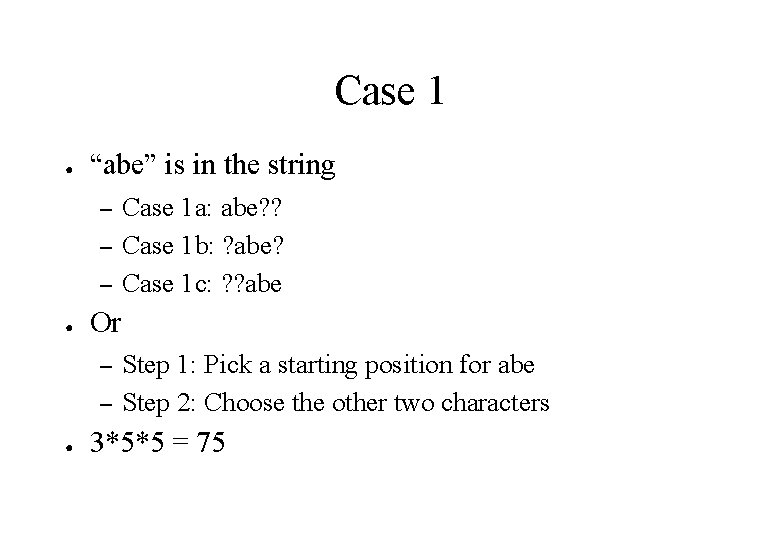 Case 1 ● “abe” is in the string – – – ● Or –