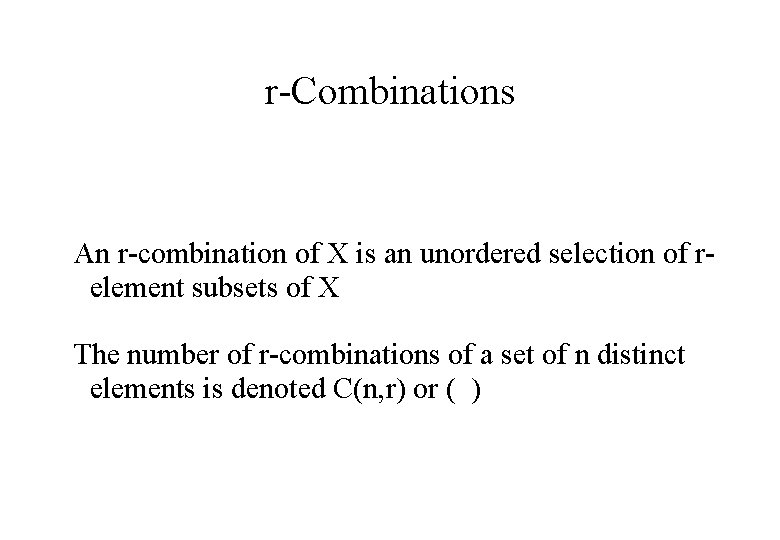 r-Combinations An r-combination of X is an unordered selection of relement subsets of X