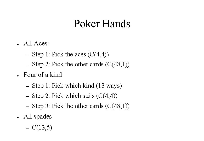Poker Hands ● ● ● All Aces: – Step 1: Pick the aces (C(4,