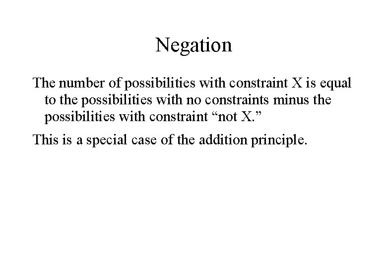 Negation The number of possibilities with constraint X is equal to the possibilities with