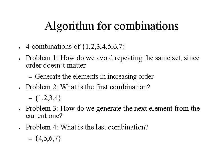 Algorithm for combinations ● ● ● 4 -combinations of {1, 2, 3, 4, 5,