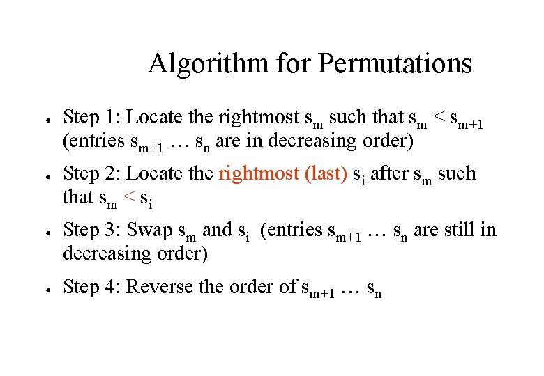 Algorithm for Permutations ● ● Step 1: Locate the rightmost sm such that sm