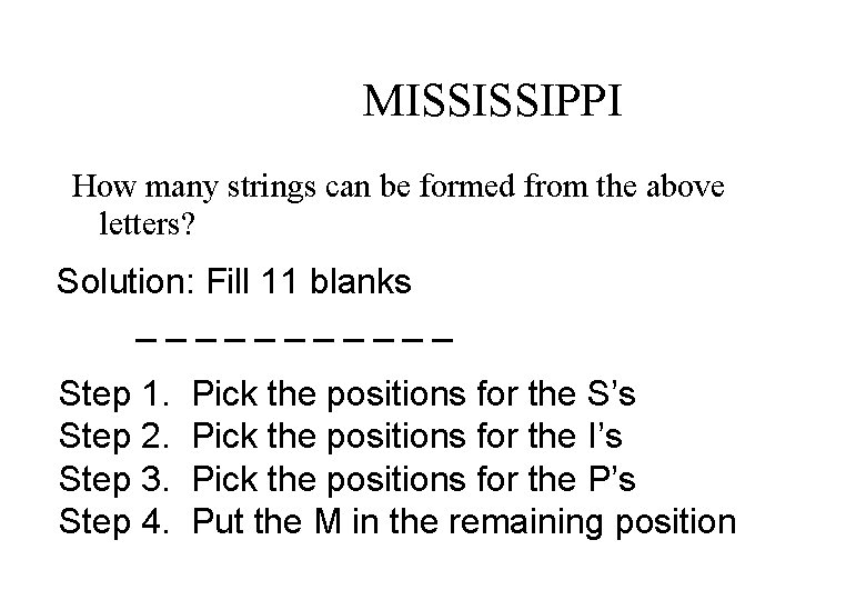 MISSISSIPPI How many strings can be formed from the above letters? Solution: Fill 11