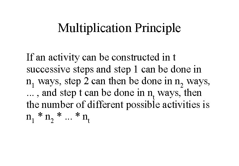 Multiplication Principle If an activity can be constructed in t successive steps and step