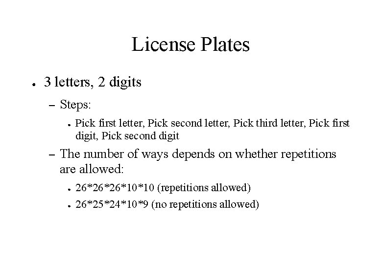 License Plates ● 3 letters, 2 digits – Steps: ● – Pick first letter,