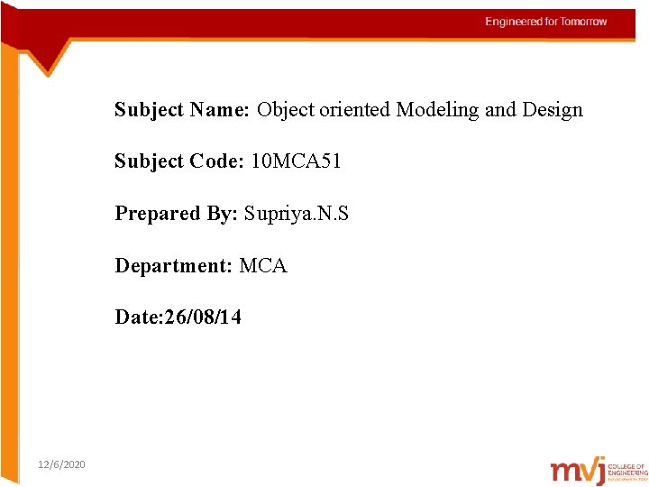 Subject Name: Object oriented Modeling and Design Subject Code: 10 MCA 51 Prepared By: