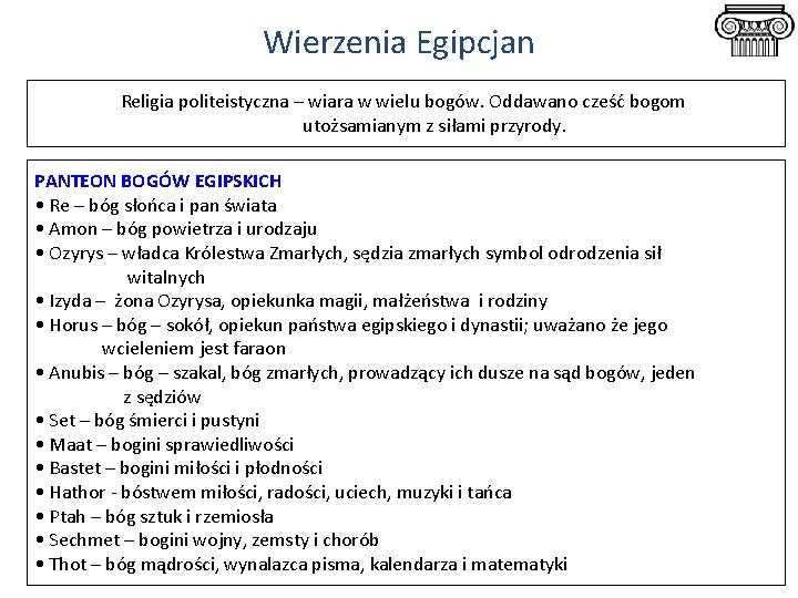 Wierzenia Egipcjan Religia politeistyczna – wiara w wielu bogów. Oddawano cześć bogom utożsamianym z