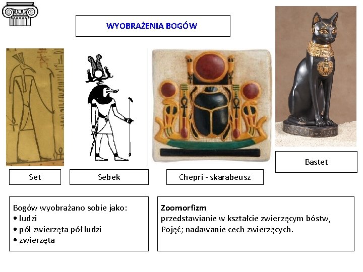 WYOBRAŻENIA BOGÓW Bastet Sebek Bogów wyobrażano sobie jako: • ludzi • pól zwierzęta pół