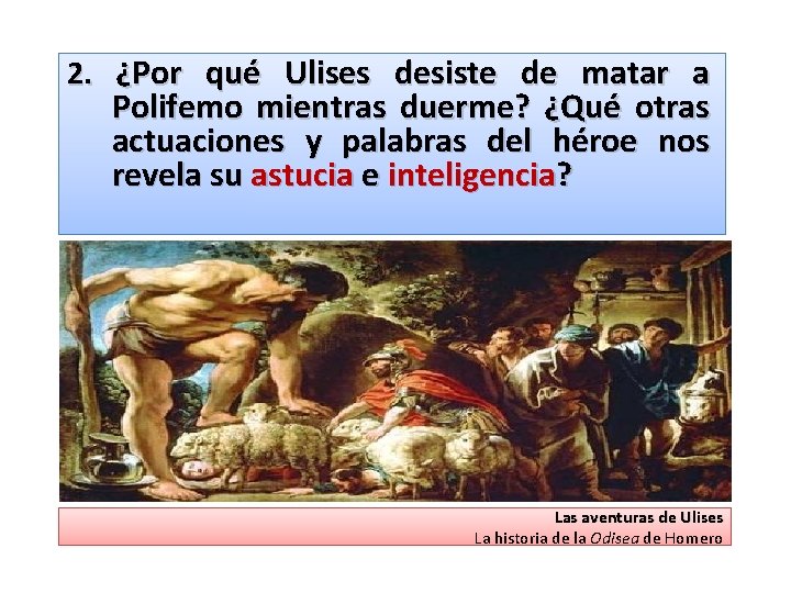 2. ¿Por qué Ulises desiste de matar a Polifemo mientras duerme? ¿Qué otras actuaciones