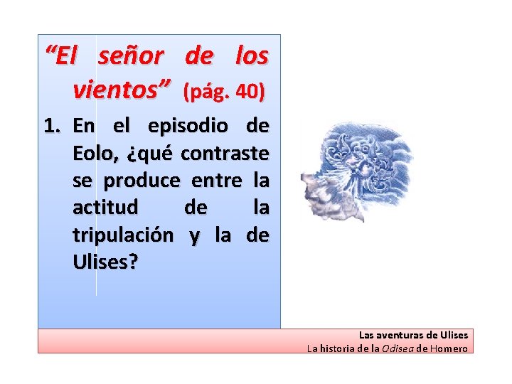 “El señor de los vientos” (pág. 40) 1. En el episodio de Eolo, ¿qué
