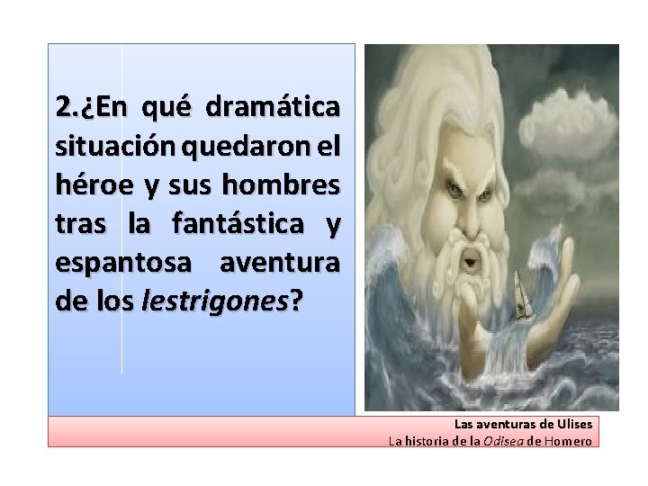 2. ¿En qué dramática situación quedaron el héroe y sus hombres tras la fantástica