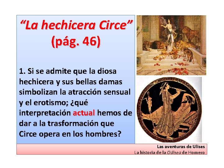 “La hechicera Circe” (pág. 46) 1. Si se admite que la diosa hechicera y