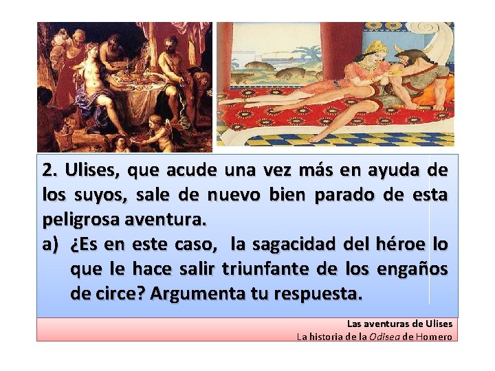 2. Ulises, que acude una vez más en ayuda de los suyos, sale de