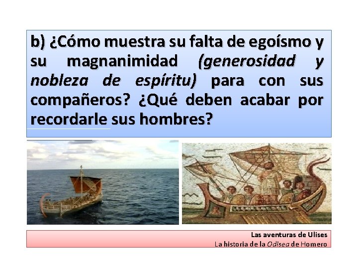 b) ¿Cómo muestra su falta de egoísmo y su magnanimidad (generosidad y nobleza de