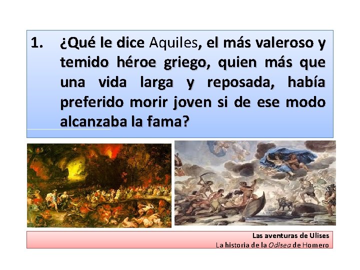 1. ¿Qué le dice Aquiles, el más valeroso y temido héroe griego, quien más