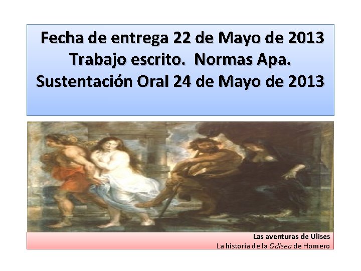 Fecha de entrega 22 de Mayo de 2013 Trabajo escrito. Normas Apa. Sustentación Oral