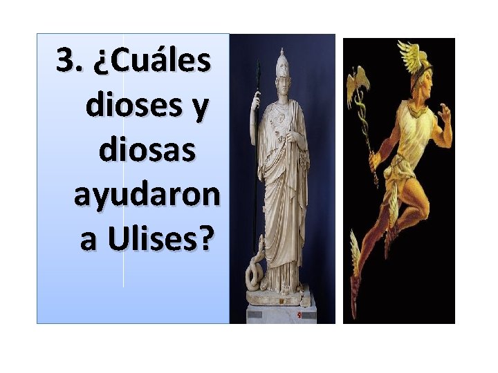 3. ¿Cuáles dioses y diosas ayudaron a Ulises? 