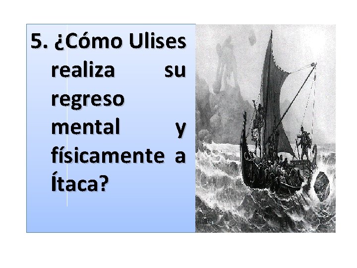 5. ¿Cómo Ulises realiza su regreso mental y físicamente a Ítaca? 