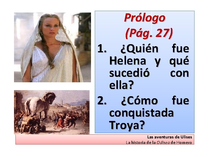 Prólogo (Pág. 27) 1. ¿Quién fue Helena y qué sucedió con ella? 2. ¿Cómo