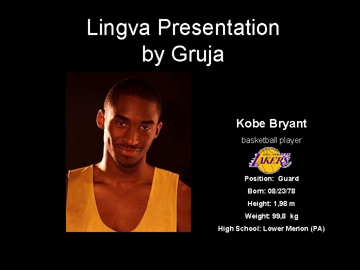 Lingva Presentation by Gruja Kobe Bryant basketball player Position: Guard Born: 08/23/78 Height: 1,