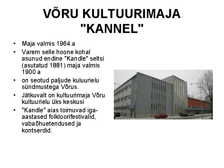 VÕRU KULTUURIMAJA "KANNEL" • Maja valmis 1964. a • Varem selle hoone kohal asunud