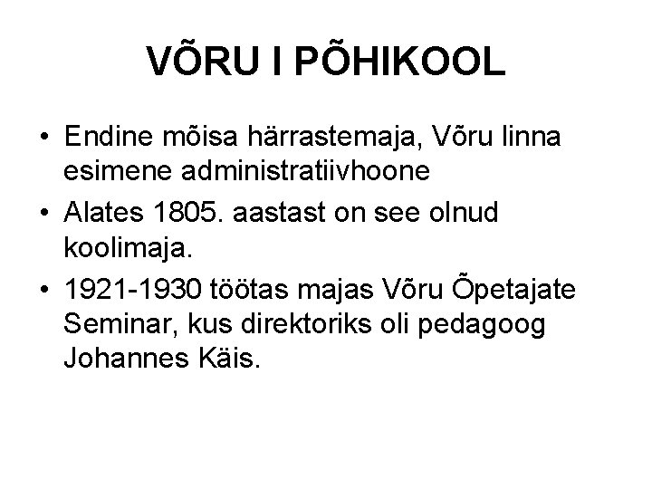 VÕRU I PÕHIKOOL • Endine mõisa härrastemaja, Võru linna esimene administratiivhoone • Alates 1805.