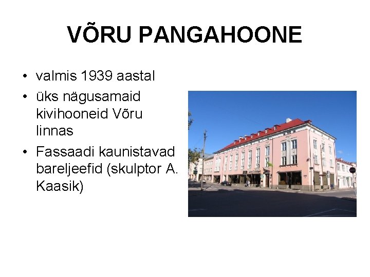 VÕRU PANGAHOONE • valmis 1939 aastal • üks nägusamaid kivihooneid Võru linnas • Fassaadi