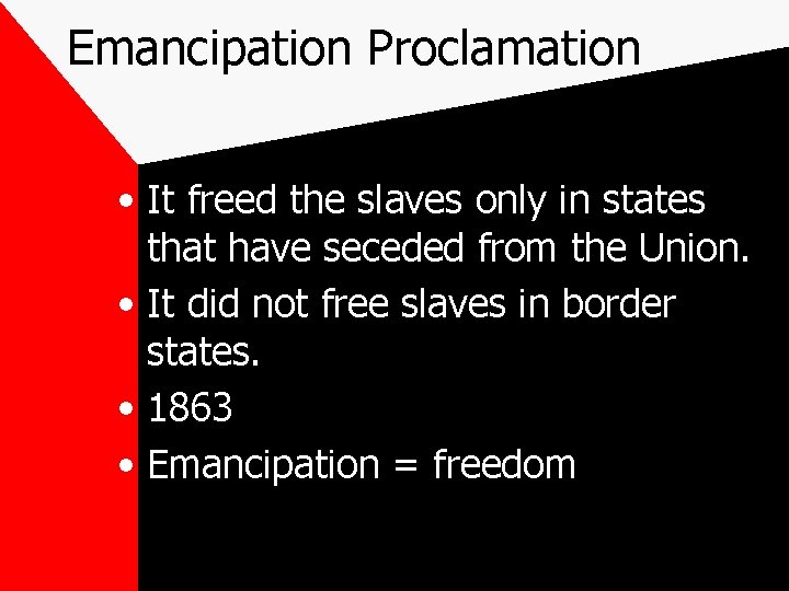Emancipation Proclamation • It freed the slaves only in states that have seceded from