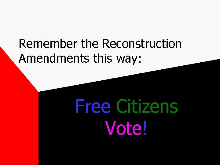 Remember the Reconstruction Amendments this way: Free Citizens Vote! 