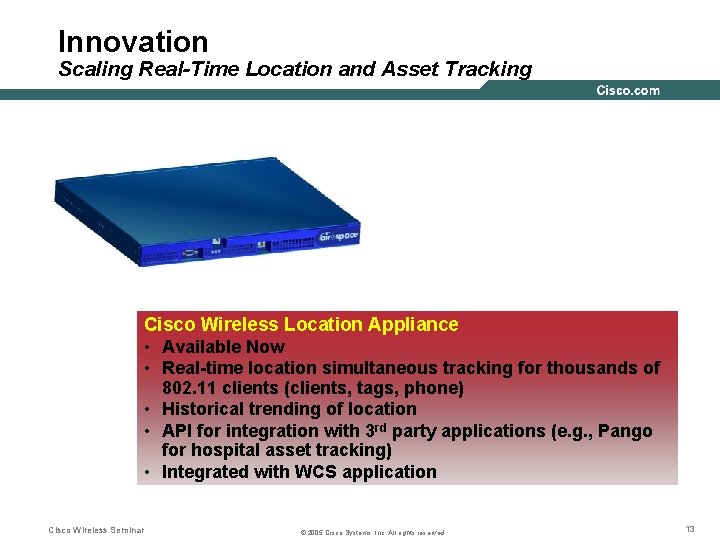 Innovation Scaling Real-Time Location and Asset Tracking Cisco Wireless Location Appliance • Available Now