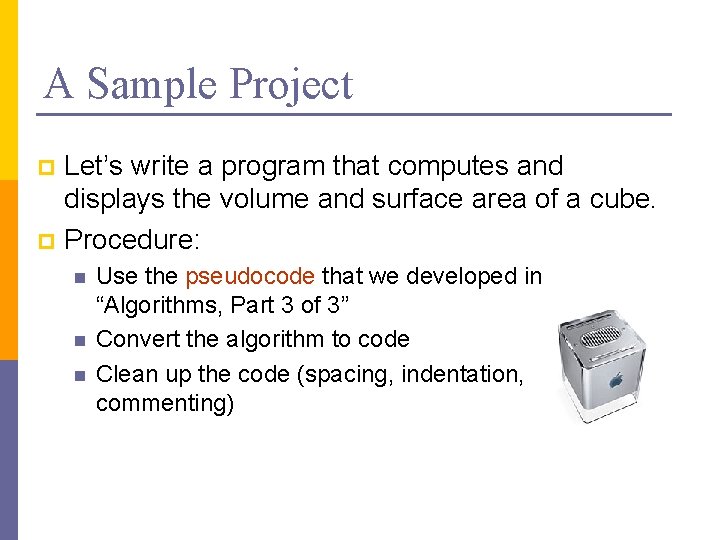 A Sample Project Let’s write a program that computes and displays the volume and