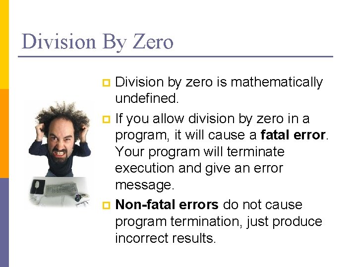 Division By Zero Division by zero is mathematically undefined. p If you allow division