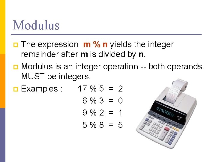 Modulus The expression m % n yields the integer remainder after m is divided