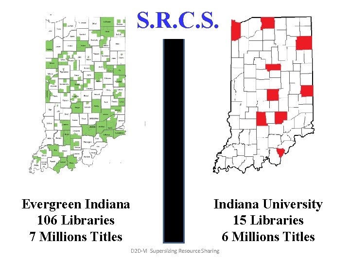 S. R. C. S. Evergreen Indiana 106 Libraries 7 Millions Titles Indiana University 15